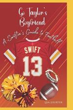 Go Taylor's Boyfriend: A Swiftie's Guide to Football