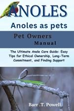 Anoles as Pet: The Ultimate Anole Care Guide: Easy Tips for Ethical Ownership, Long-Term Commitment, and Finding Support