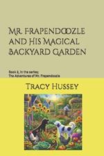 Mr. Frapendoozle and His Magical Backyard Garden: Book 2, in the series; The Adventures of Mr. Frapendoozle