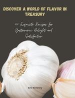 Discover a World of Flavor in Treasury: 400 Exquisite Recipes for Gastronomic Delight and Satisfaction