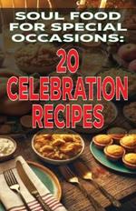 Soul Food for Special Occasions: 20 Celebration Recipes