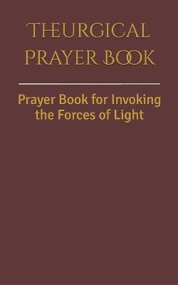 Theurgical Prayer Book: Prayer Book for Invoking the Forces of Light - Bolibrukh Yevheniia - cover