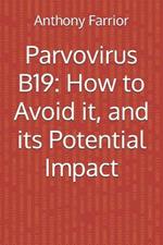 Parvovirus B19: How to Avoid it, and its Potential Impact