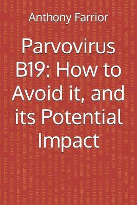 Parvovirus B19: How to Avoid it, and its Potential Impact - Anthony Farrior - cover