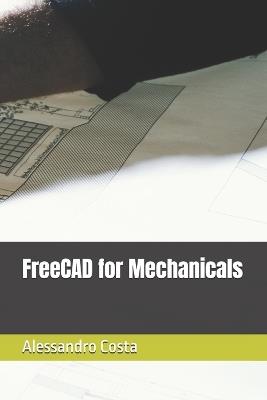 FreeCAD for Mechanicals - Alessandro Costa - cover