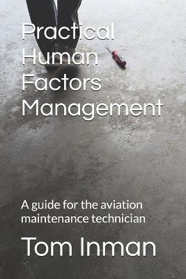 Practical Human Factors Management: A guide for the aviation maintenance technician - Tom Inman - cover