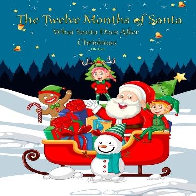 The Twelve Months of Santa: What Santa Does After Christmas - Elle Ryan - cover