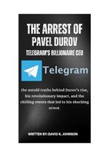 The Arrest of Pavel Durov Telegram's Billionaire CEO: the untold truths behind Durov's rise, his revolutionary impact, and the chilling events that led to his shocking arrest.