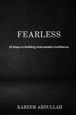 Fearless: 10 Steps to Building Unbreakable Confidence