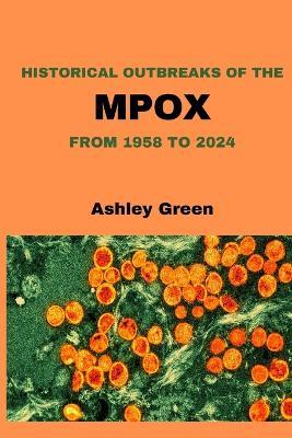 Historical outbreaks of the Mpox: From 1958 to 2024 - Ashley Green - cover