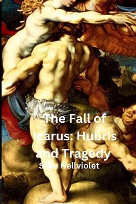 The Fall of Icarus: Hubris and Tragedy - Skye Hellviolet - cover