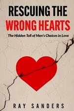 Rescuing the Wrong Hearts: The Hidden Toll of Men's Choices in love