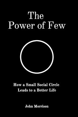 The Power of Few: How a Small Social Circle Leads to a Better Life - John Morrison - cover