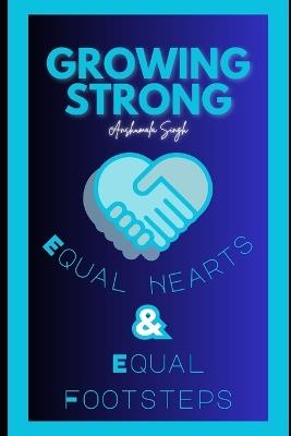 Growing Strong - Equal Footsteps & Equal Hearts: Equal Footsteps & Equal Hearts - Anshumala Singh - cover