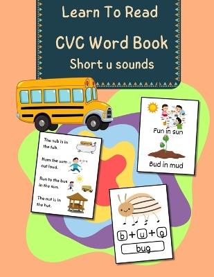 CVC Words Book - Short u Sounds: Learn To Read with these Decodable Phonic Picture Book and Practice Short Vowel Sounds - The Learning Board - cover