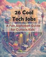 26 Cool Tech Jobs: A Fun Alphabet Guide for Curious Kids