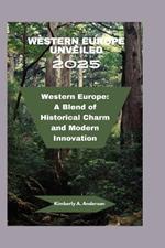 Western Europe Unveiled 2025: Western Europe: A Blend of Historical Charm and Modern Innovation