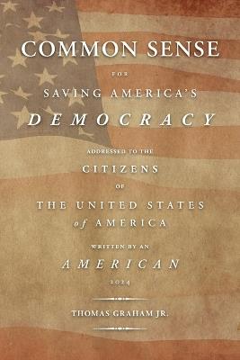 Common Sense for Saving America's Democracy - Thomas Graham - cover