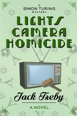 Lights, Camera, Homicide - Jack Treby - cover