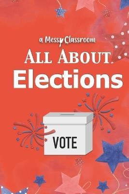 All About Elections - A Messy Classroom - cover