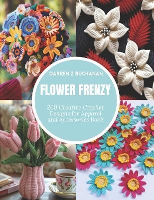 Flower Frenzy: 200 Creative Crochet Designs for Apparel and Accessories Book - Darren Buchanan - cover