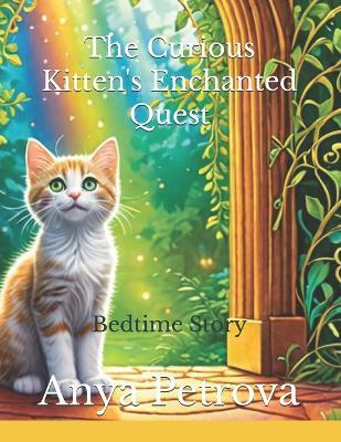 The Curious Kitten's Enchanted Quest - Anya Petrova - cover