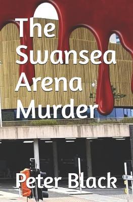 The Swansea Arena Murder - Peter Black - cover