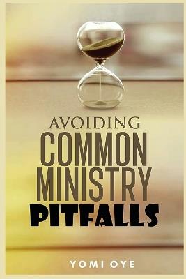 Avoiding Common Ministry Pitfalls - Yomi Oye - cover