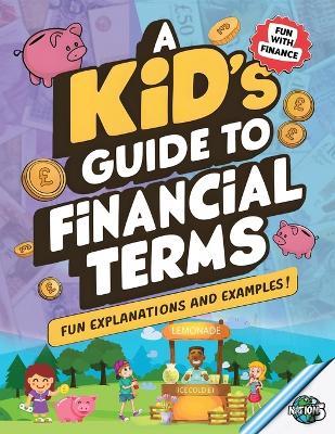 A Kid's Guide To Financial Terms: Easy-to-Understand Money Concepts for Kids Fun Financial Lessons With Explanations and Examples - Nation Five - cover