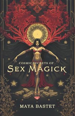 Cosmic Secrets of Sex Magick - Maya Bastet - cover