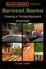 Harvest Haven: Your Guide to Creating a Thriving Backyard Homestead