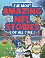 The Most Amazing NFL Stories Of All Time For Kids!: An inspirational football book for kids 7-10. With extra Trivia Section and 101 Facts to Inspire Young Football Fans!