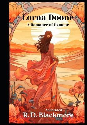 Lorna Doone, A Romance of Exmoor (Annotated) - R D Blackmore - cover