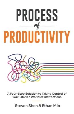 Process of Productivity: A Four-Step Solution to Taking Control of Your Life in a World of Distractions - Ethan Min - cover