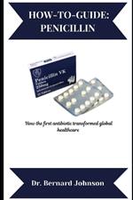 How-To-Guide: PENICILLIN: How the first antibiotic transformed global healthcare