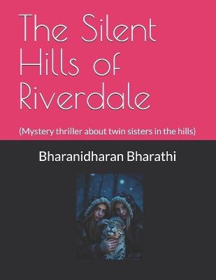 The Silent Hills of Riverdale: (Mystery thriller about twin sisters in the hills) - Bharanidharan Bharathi - cover