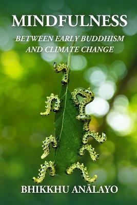 Mindfulness Between Early Buddhism and Climate Change - Bhikkhu Analayo - cover