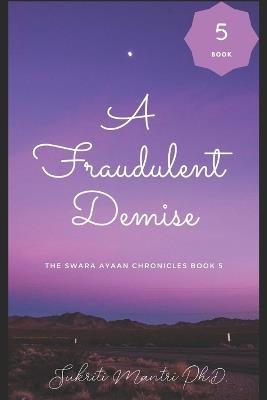 A Fraudulent Demise: The Swara Ayaan Chronicles Book 5 - Sukriti Mantri - cover