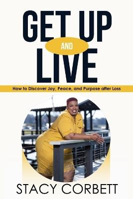 Get Up and Live: How to Discover Joy, Peace, and Purpose after Loss - Stacy Corbett - cover