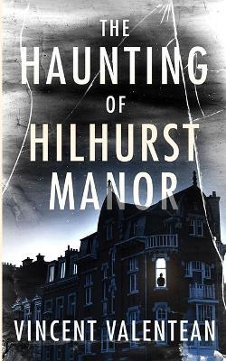 The Haunting of Hilhurst Manor - Vincent Valentean - cover