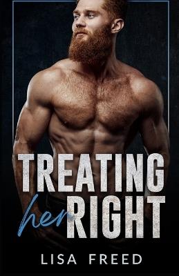 Treating Her Right: An opposites attract, age gap, cinnamon roll hero, instalove romance - Lisa Freed - cover