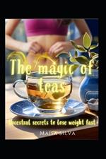 The magic of teas: Ancestral secrets to lose weight fast