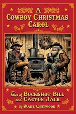 A Cowboy Christmas Carol: Tales of Buckshot Bill & Cactus Jack