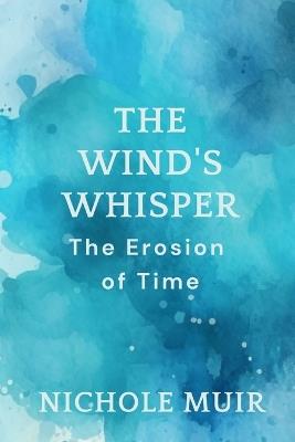 The Wind's Whisper: The Erosion of Time - Nichole Muir - cover