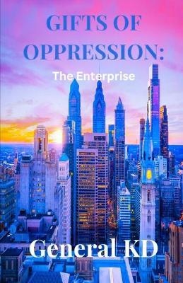 Gifts Of Oppression: The Enterprise - General Kd - cover