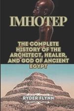 Imhotep: The Complete History Of The Architect, Healer And god Of Ancient Egypt