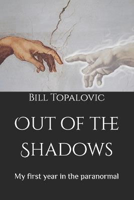 Out of the Shadows: My first year in the paranormal - Bill Topalovic - cover