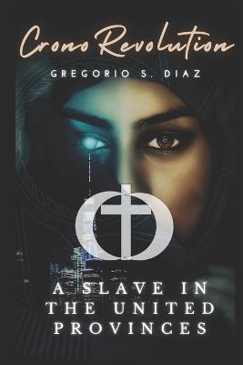 CronoRevolution: A slave in the United Provinces - Gregorio S Díaz - cover