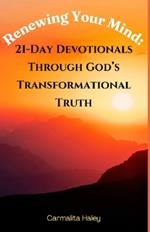 Renewing Your Mind: 21-Day Devotionals Through God's Transformational Truth