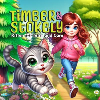 Timber & Stokely: Kitten 101: Intro and Care - T Miller - cover